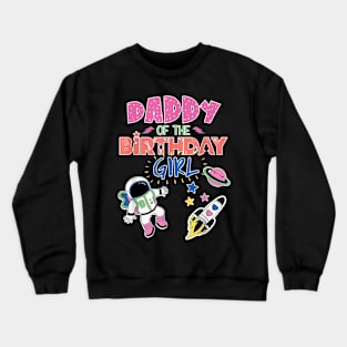 Daddy Of The Birthday Girl Space Matching Family Crewneck Sweatshirt